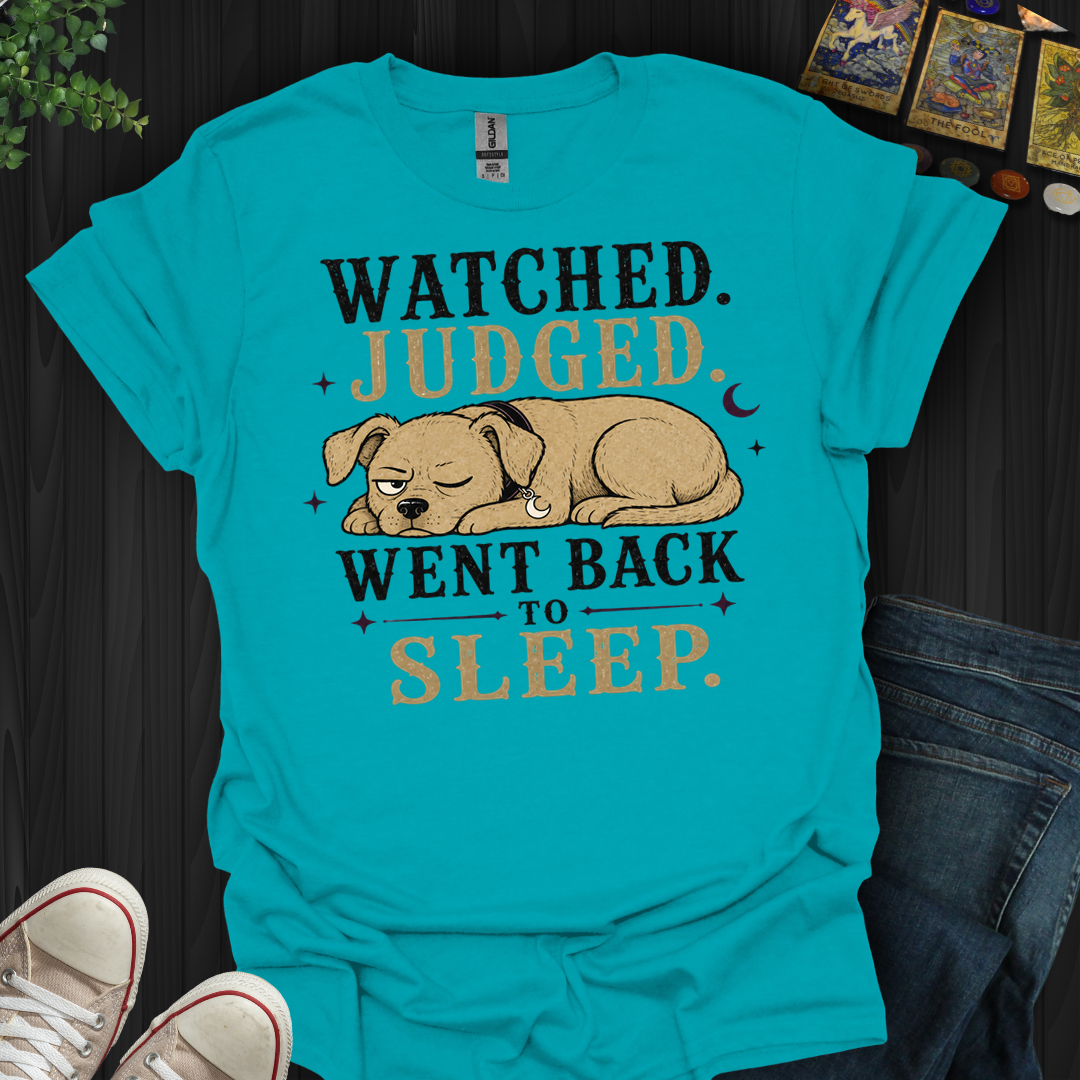 Watched, Judged, Went Back To Sleep- T-Shirt