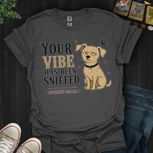 Vibe Has Been Sniffed- T-Shirt