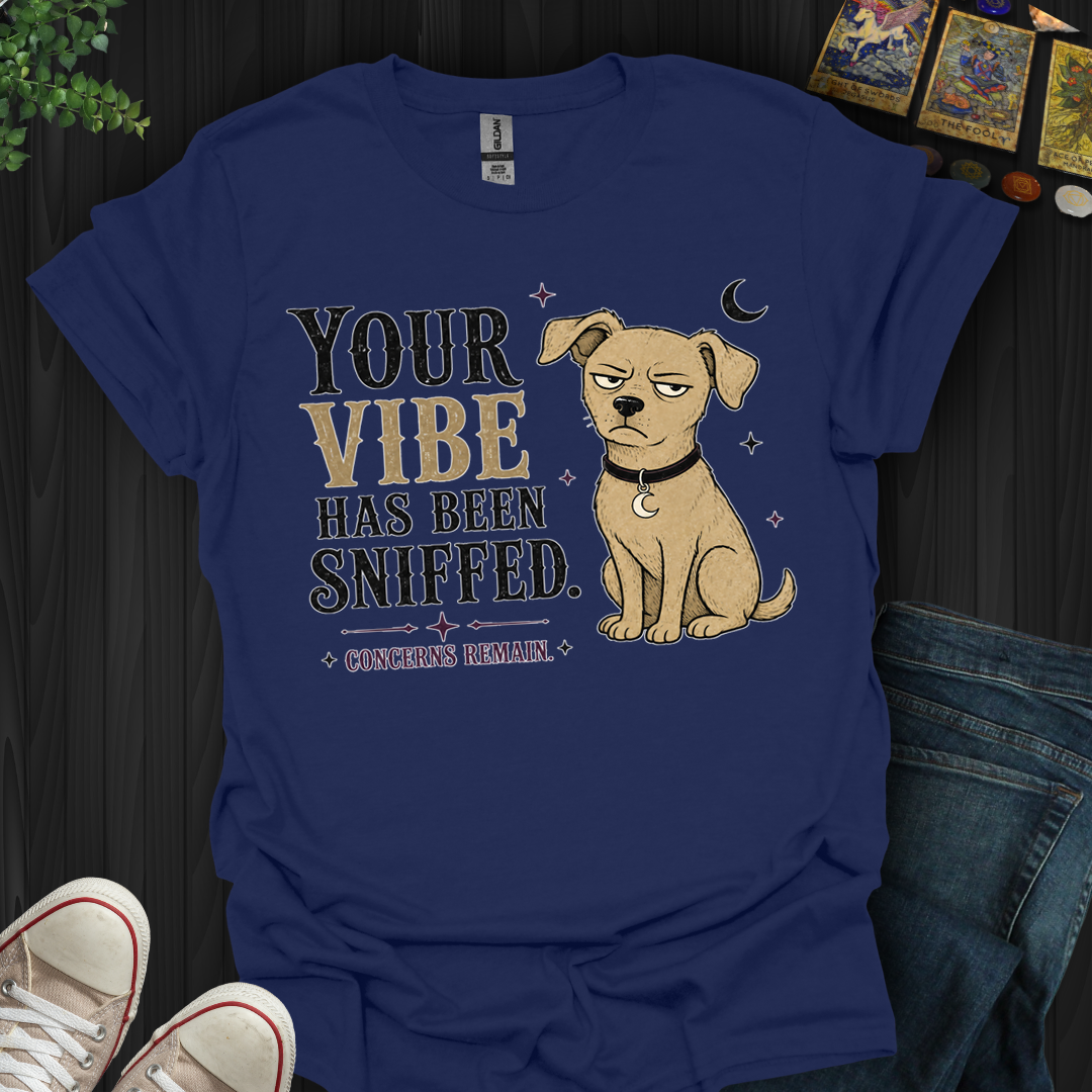 Vibe Has Been Sniffed- T-Shirt