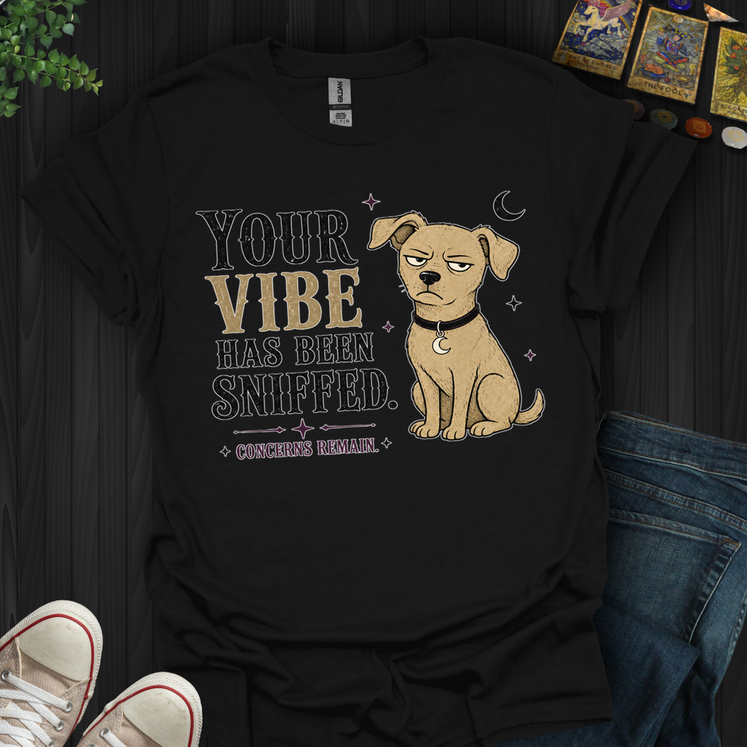 Vibe Has Been Sniffed- T-Shirt