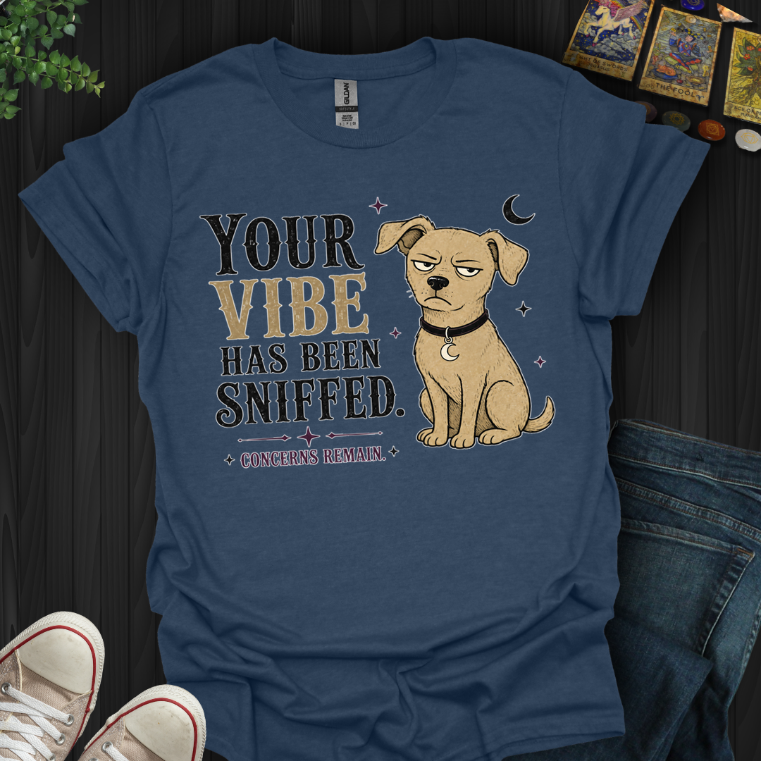 Vibe Has Been Sniffed- T-Shirt