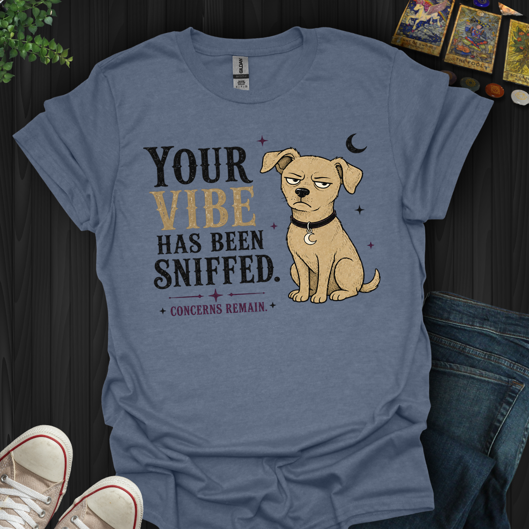 Vibe Has Been Sniffed- T-Shirt
