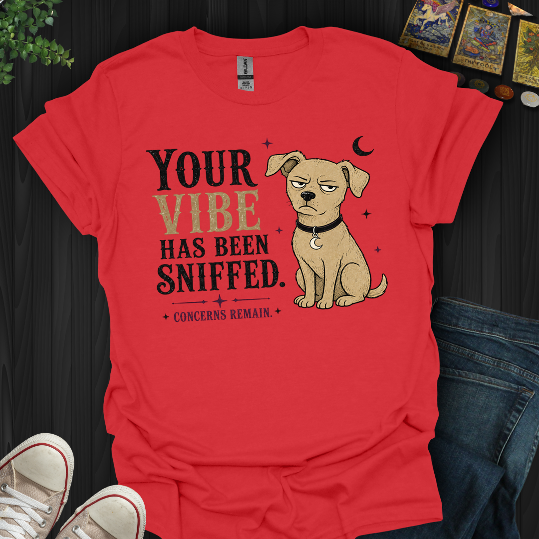 Vibe Has Been Sniffed- T-Shirt