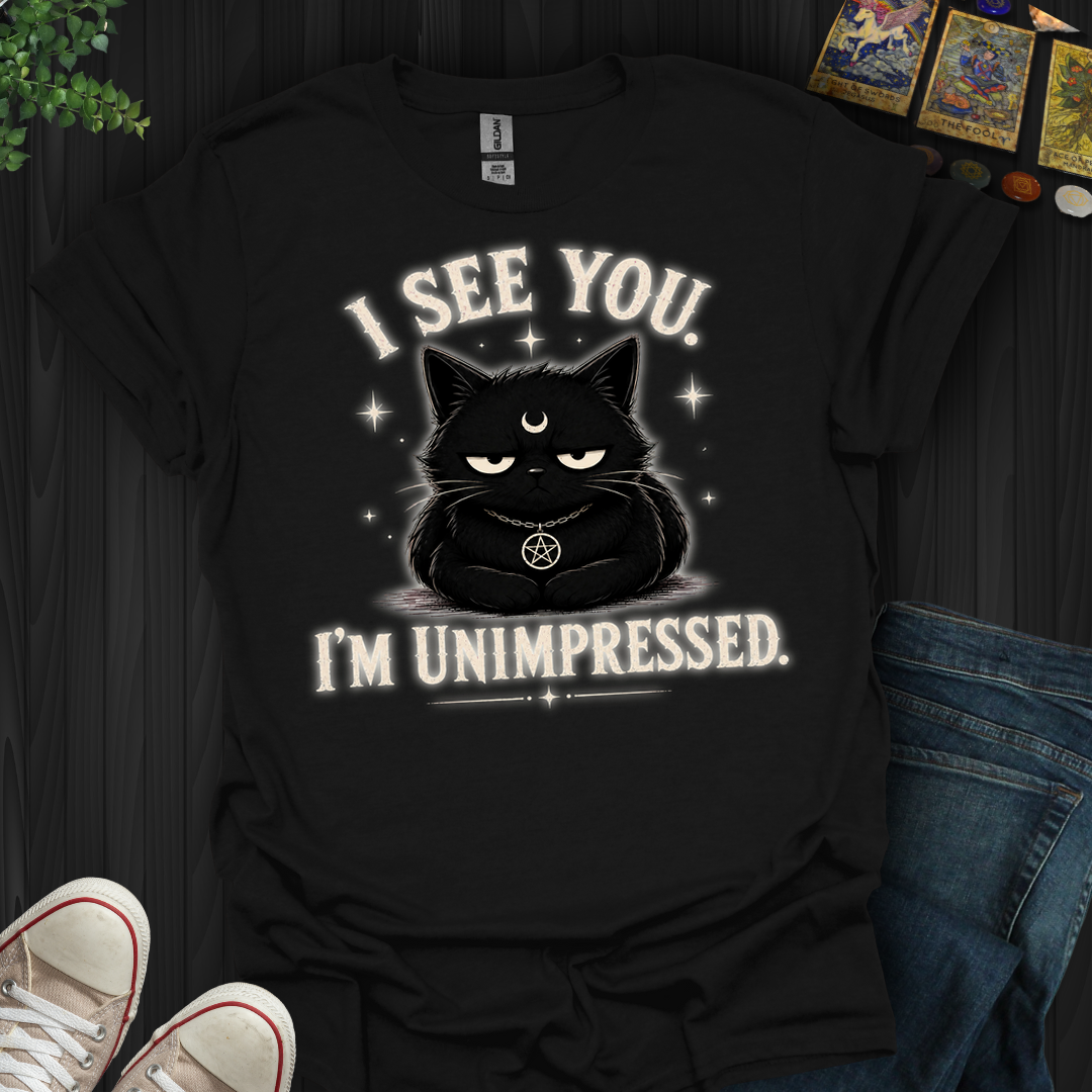 I See You. I'm Unimpressed- T-Shirt