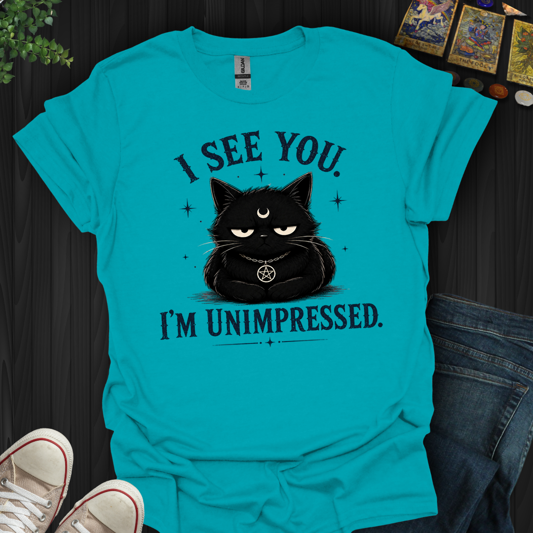 I See You. I'm Unimpressed- T-Shirt