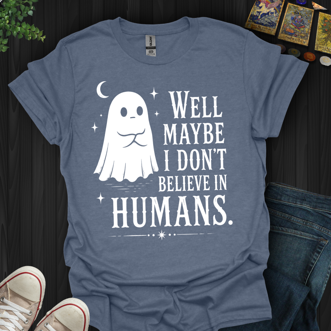 Believe In Humans- T-Shirt