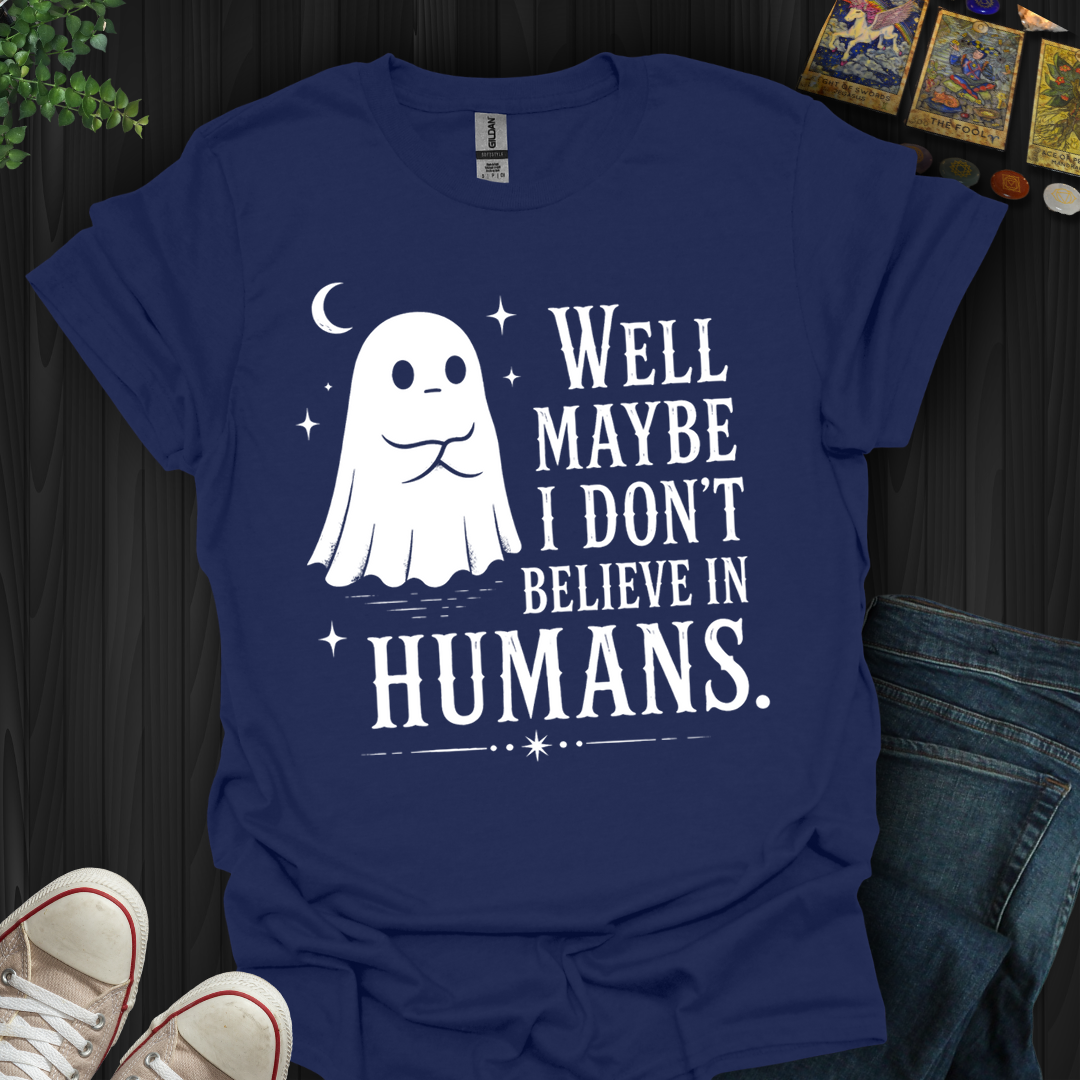 Believe In Humans- T-Shirt