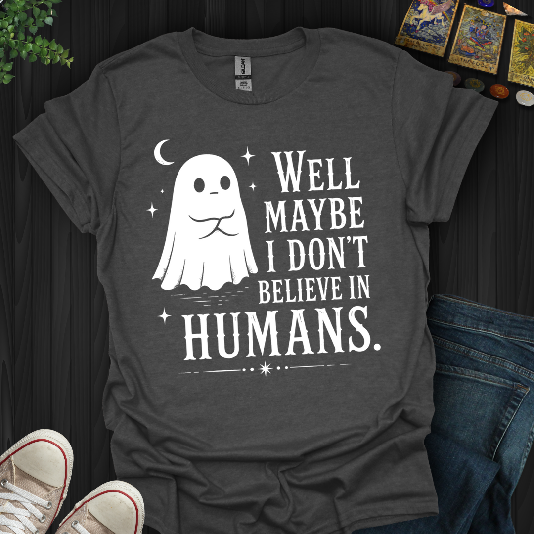 Believe In Humans- T-Shirt