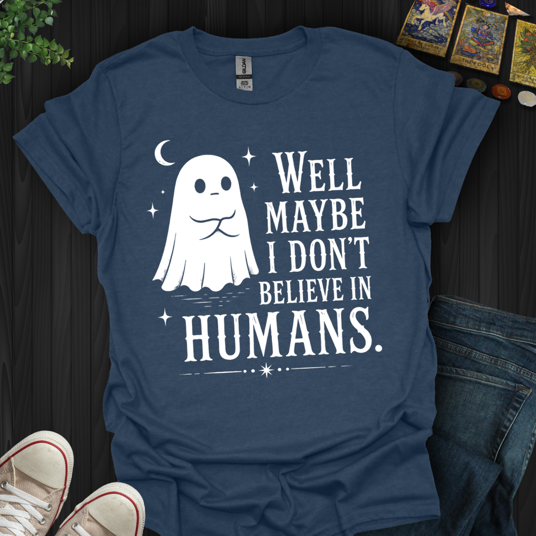 Believe In Humans- T-Shirt