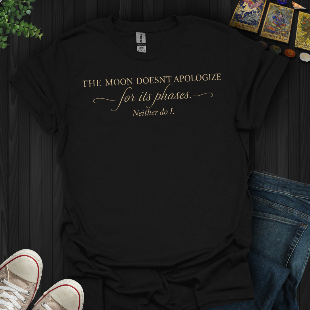 The Moon Doesn't Apologize- T-Shirt