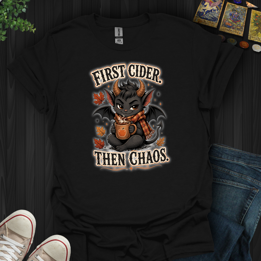 First Cider, Then Chaos- T-Shirt