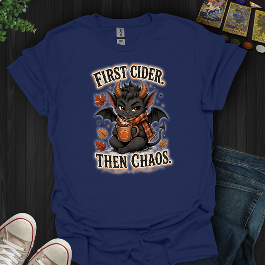 First Cider, Then Chaos- T-Shirt
