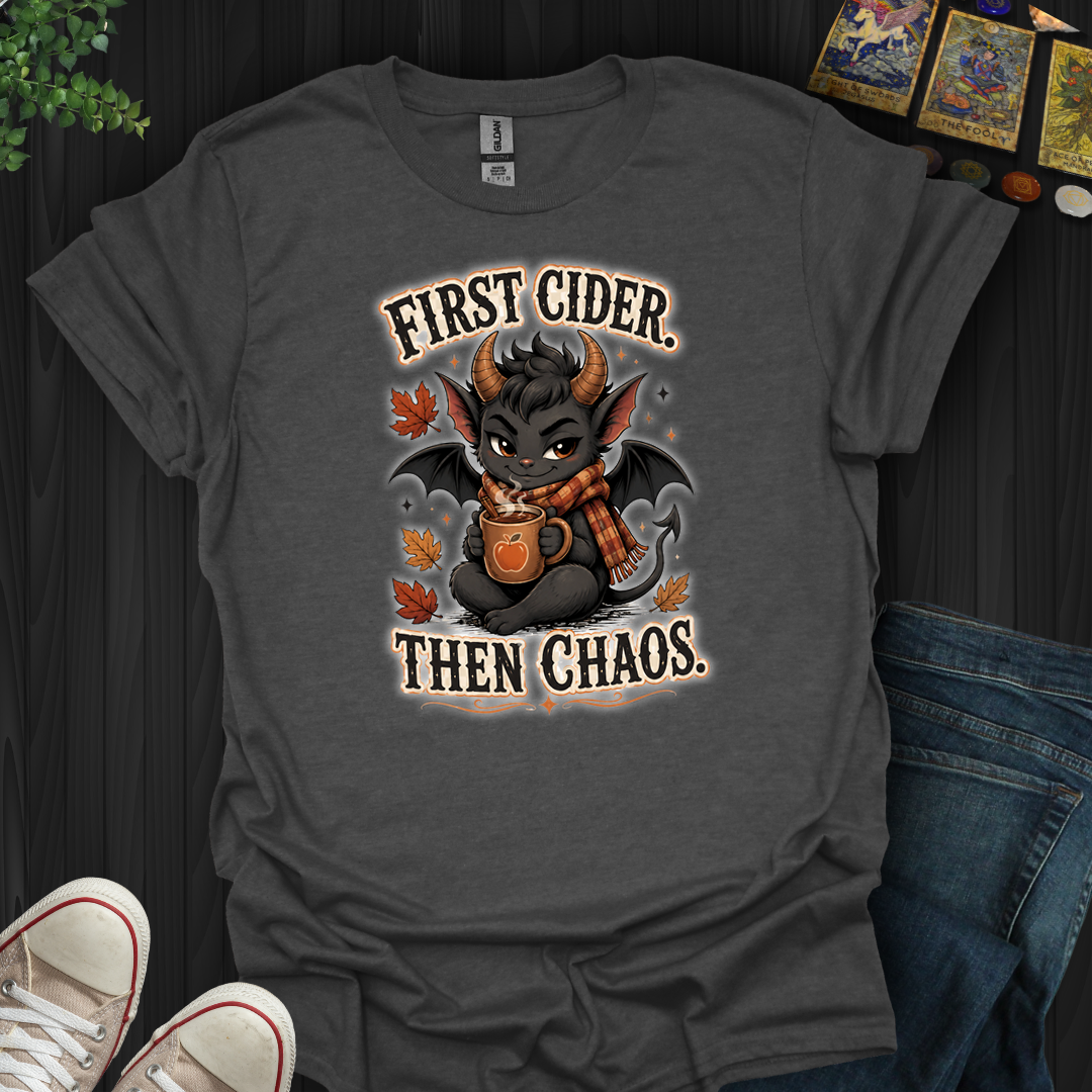 First Cider, Then Chaos- T-Shirt