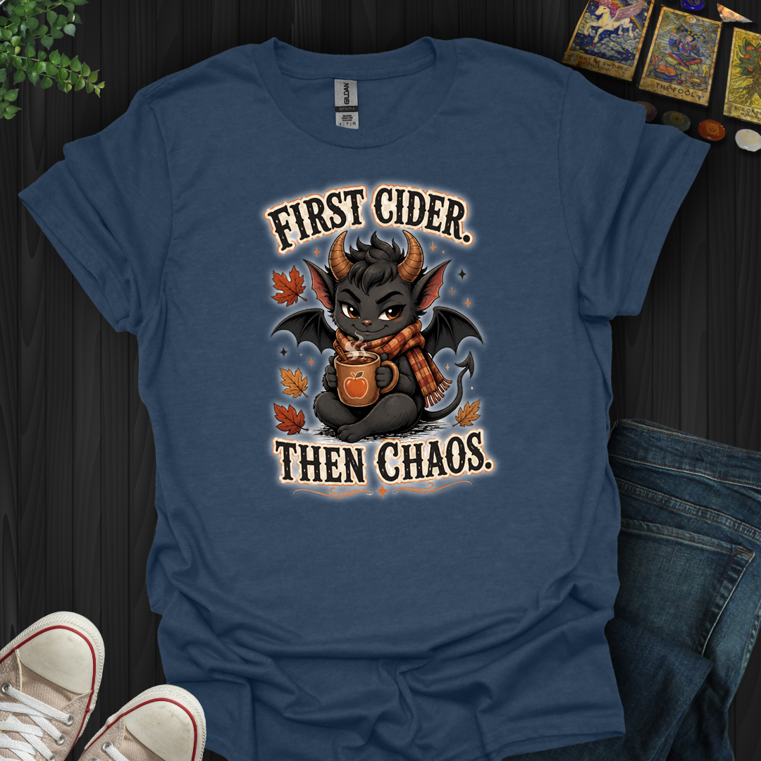 First Cider, Then Chaos- T-Shirt