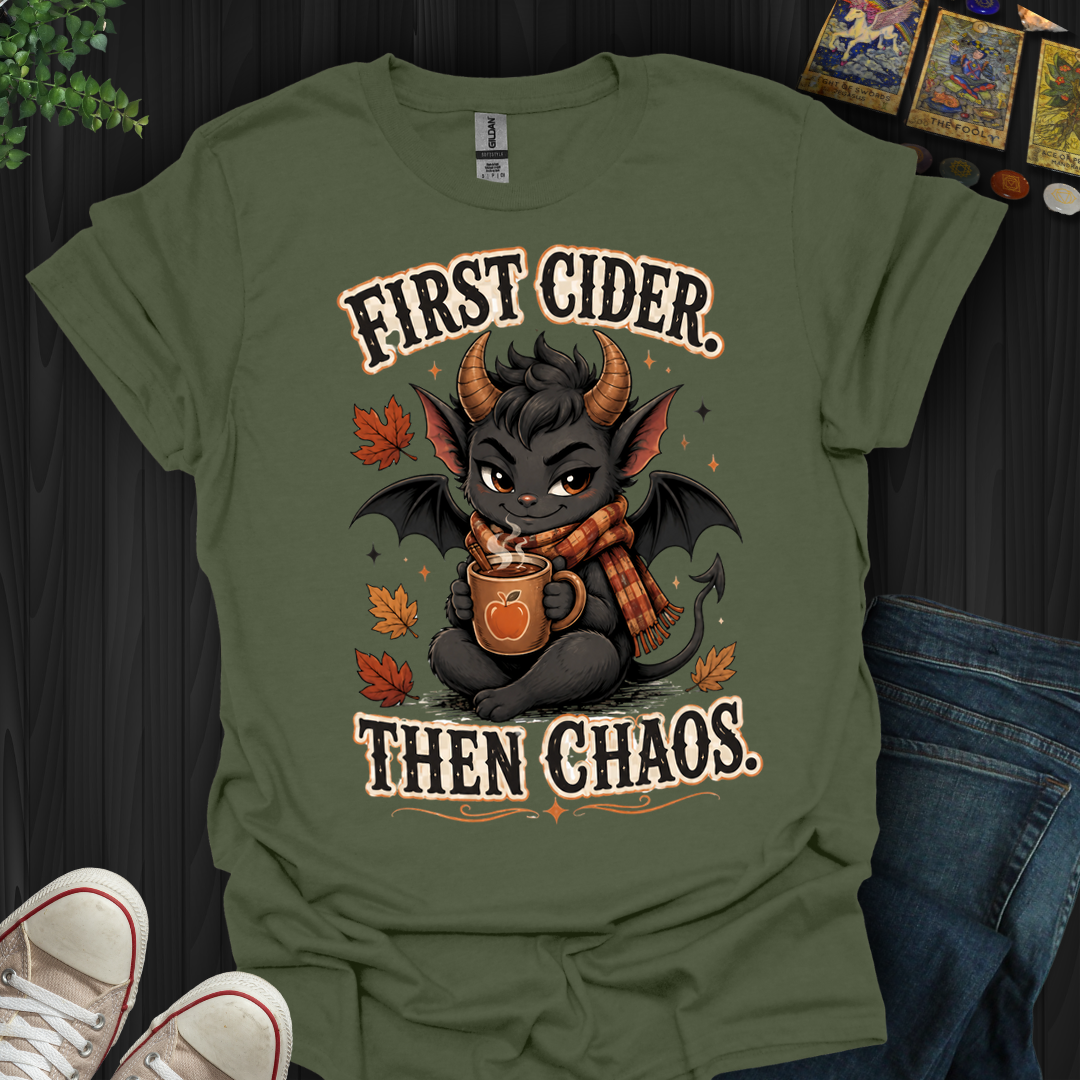First Cider, Then Chaos- T-Shirt