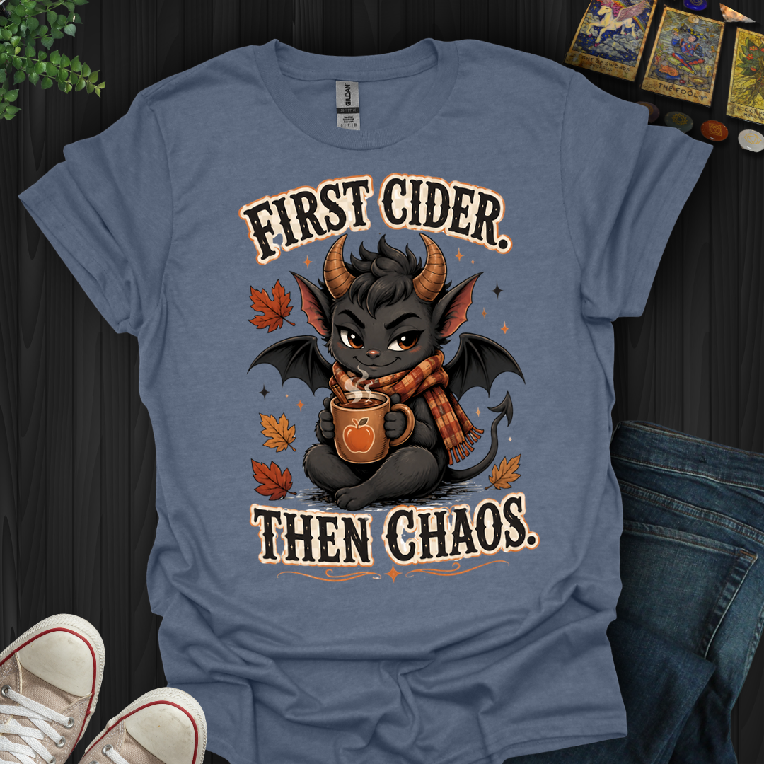 First Cider, Then Chaos- T-Shirt