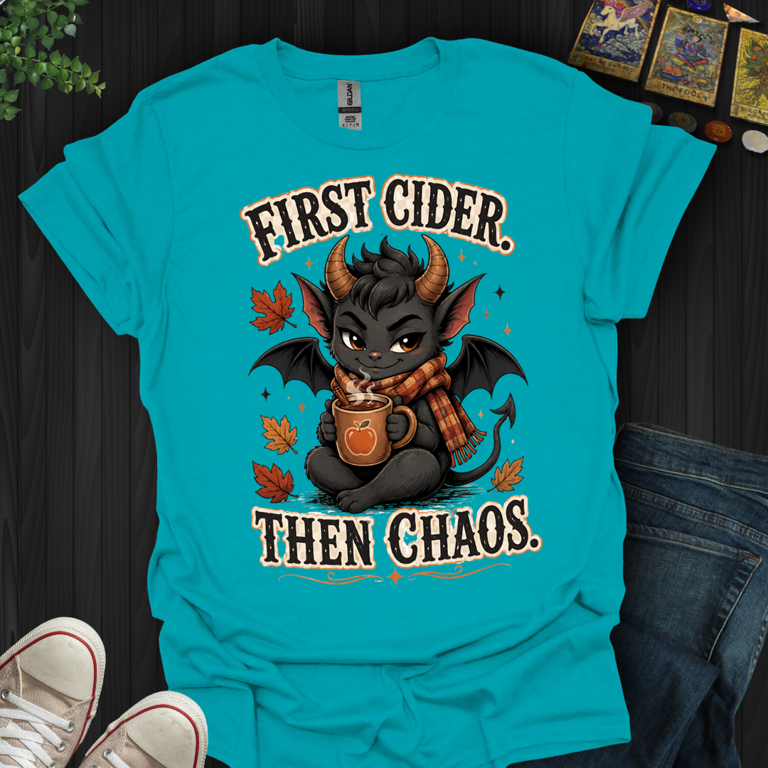 First Cider, Then Chaos- T-Shirt