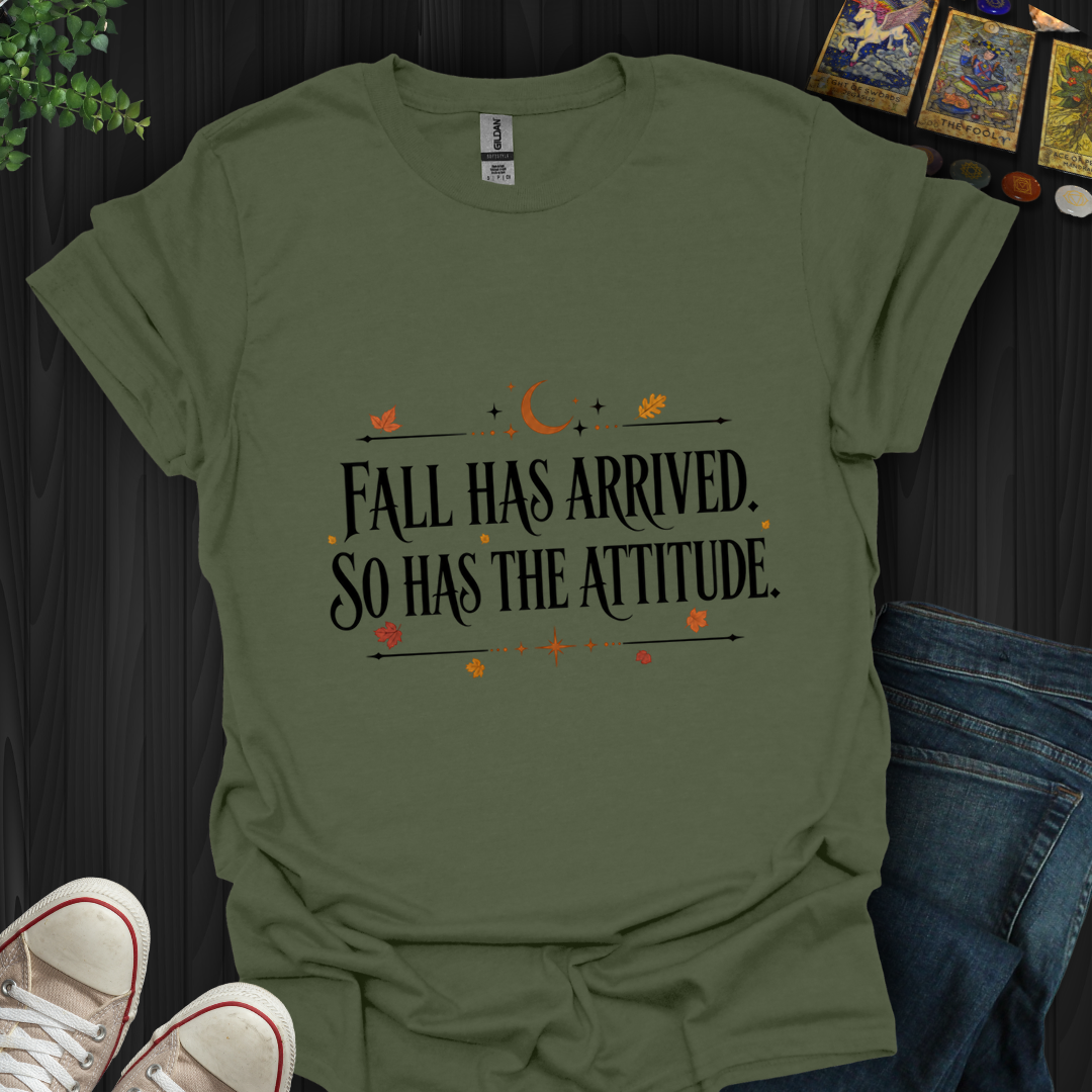 Fall Has Arrived, So Has The Attitude- T-Shirt