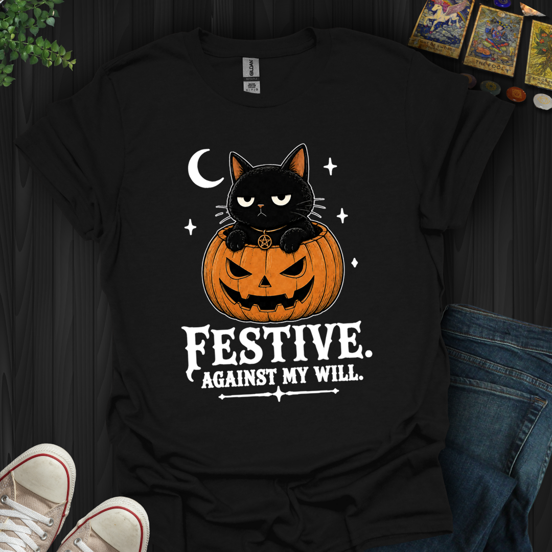 Festive Against My Will- T-Shirt