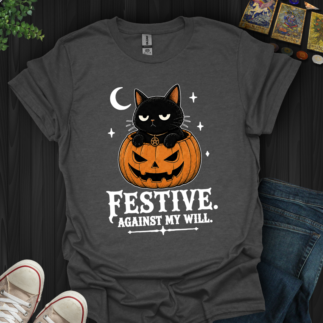 Festive Against My Will- T-Shirt