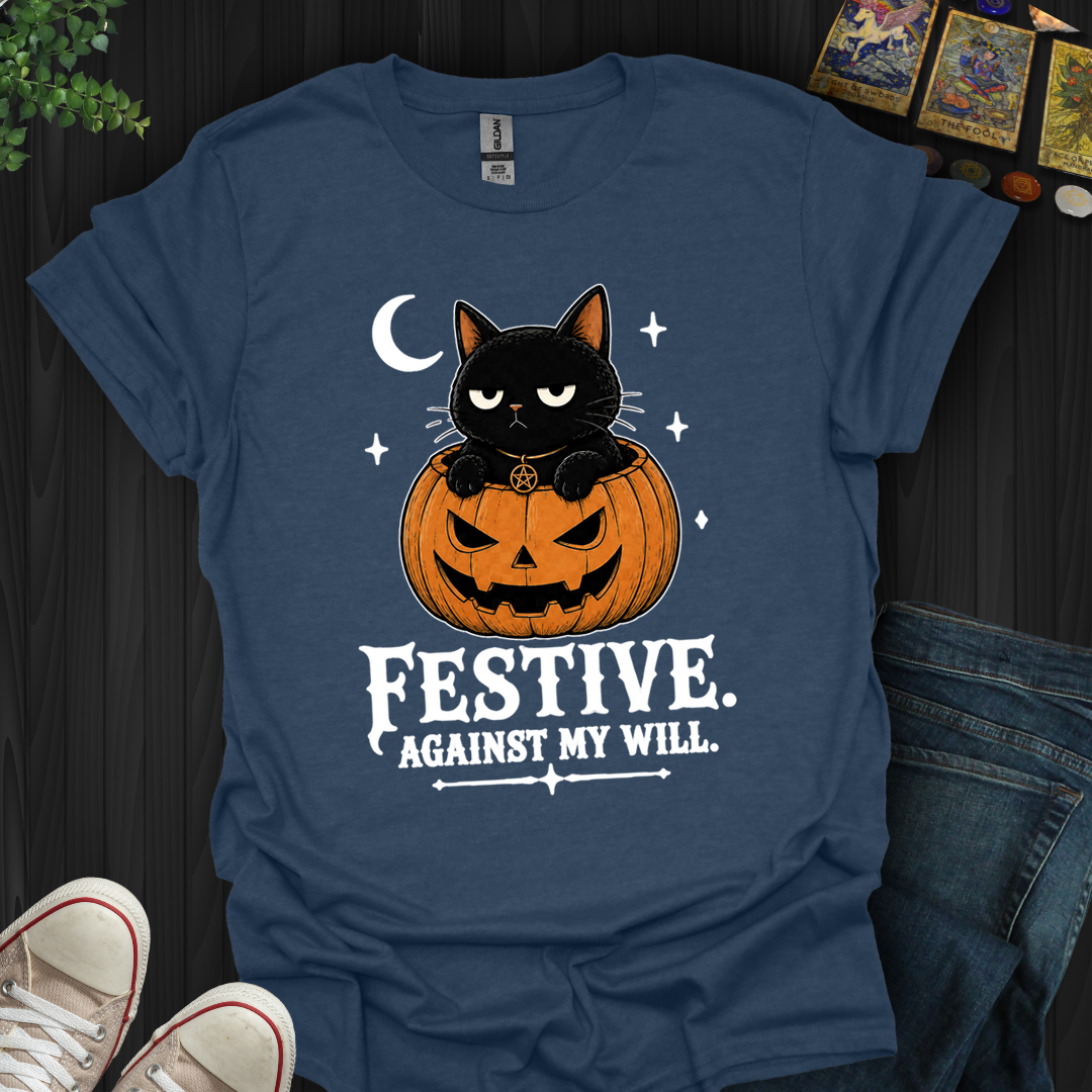 Festive Against My Will- T-Shirt