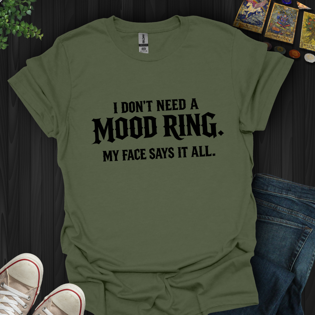 Don't Need A Mood Ring- T-Shirt