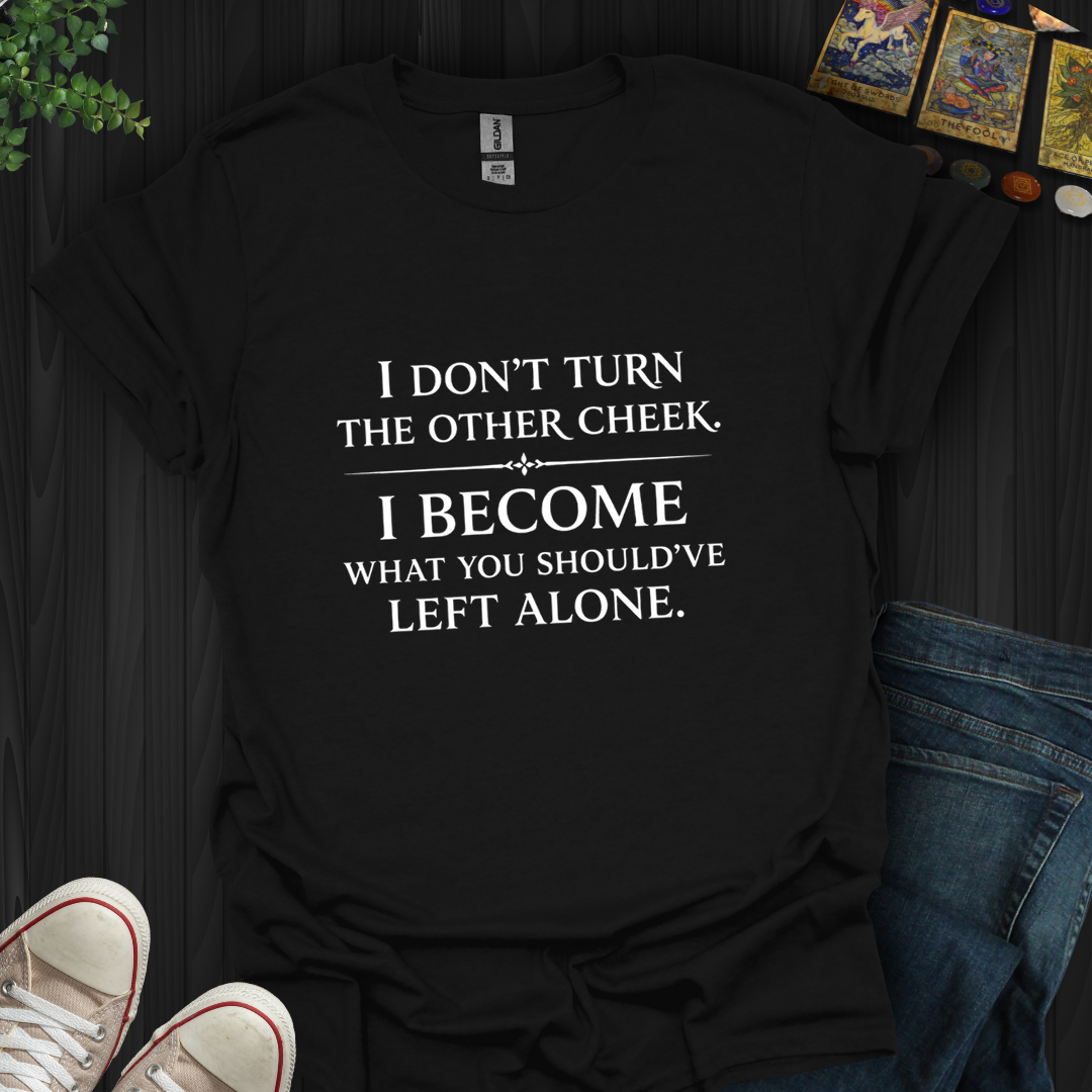 What You Should Have Left Alone- T-Shirt