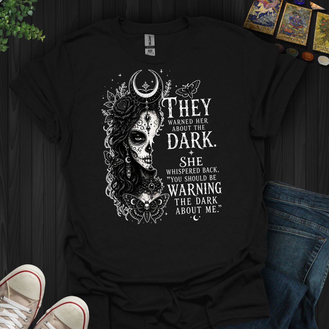 Warn The Dark About Me- T-Shirt
