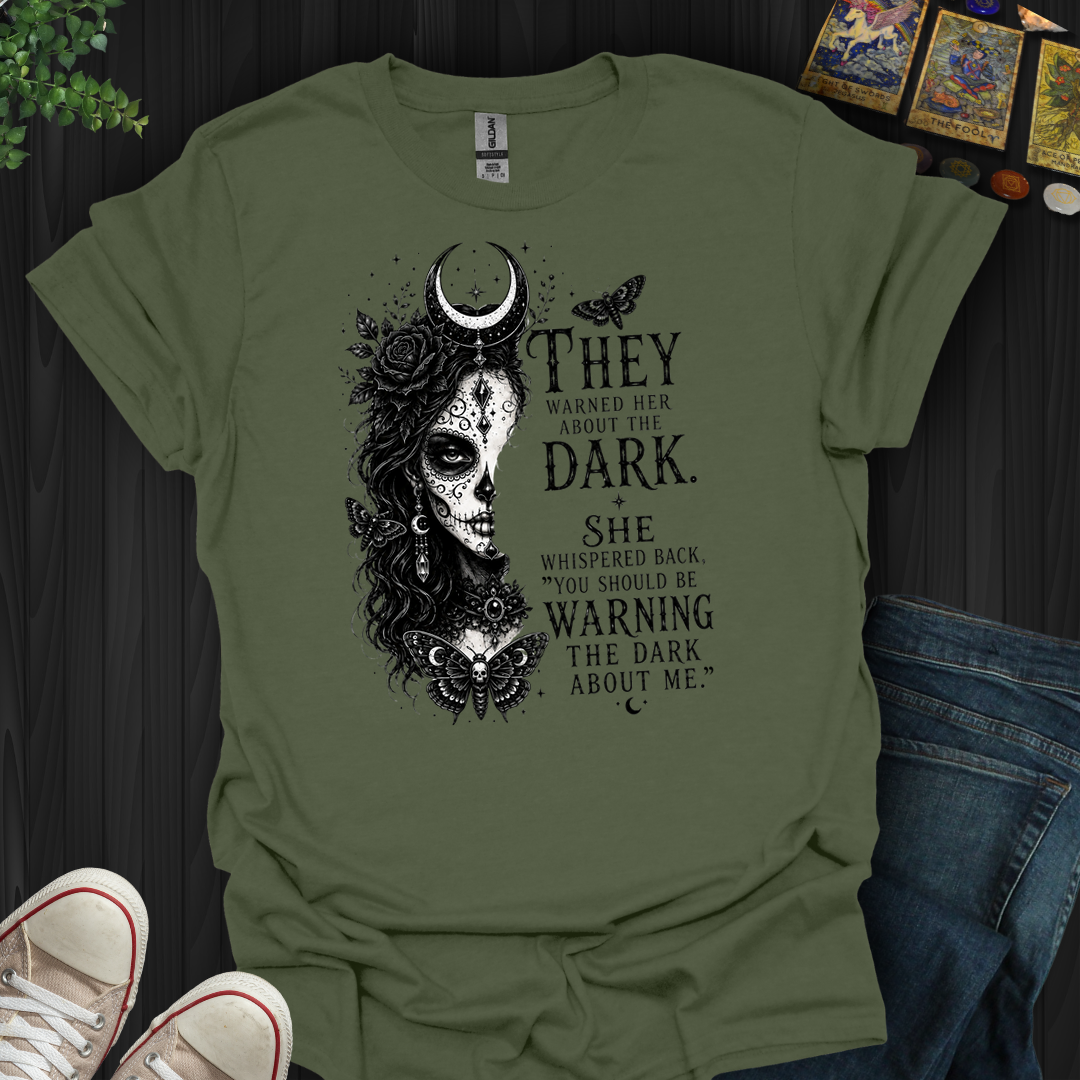 Warn The Dark About Me- T-Shirt