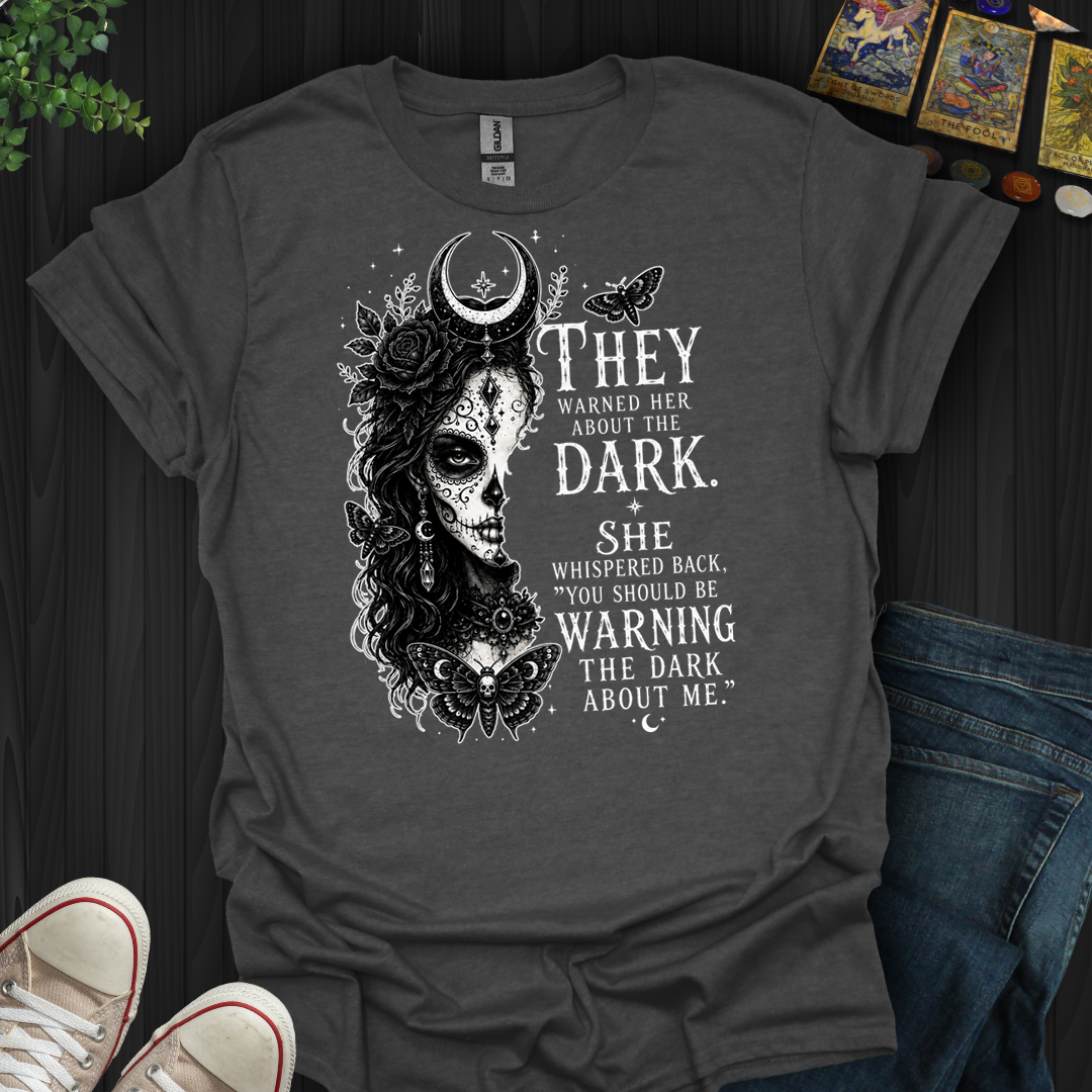 Warn The Dark About Me- T-Shirt