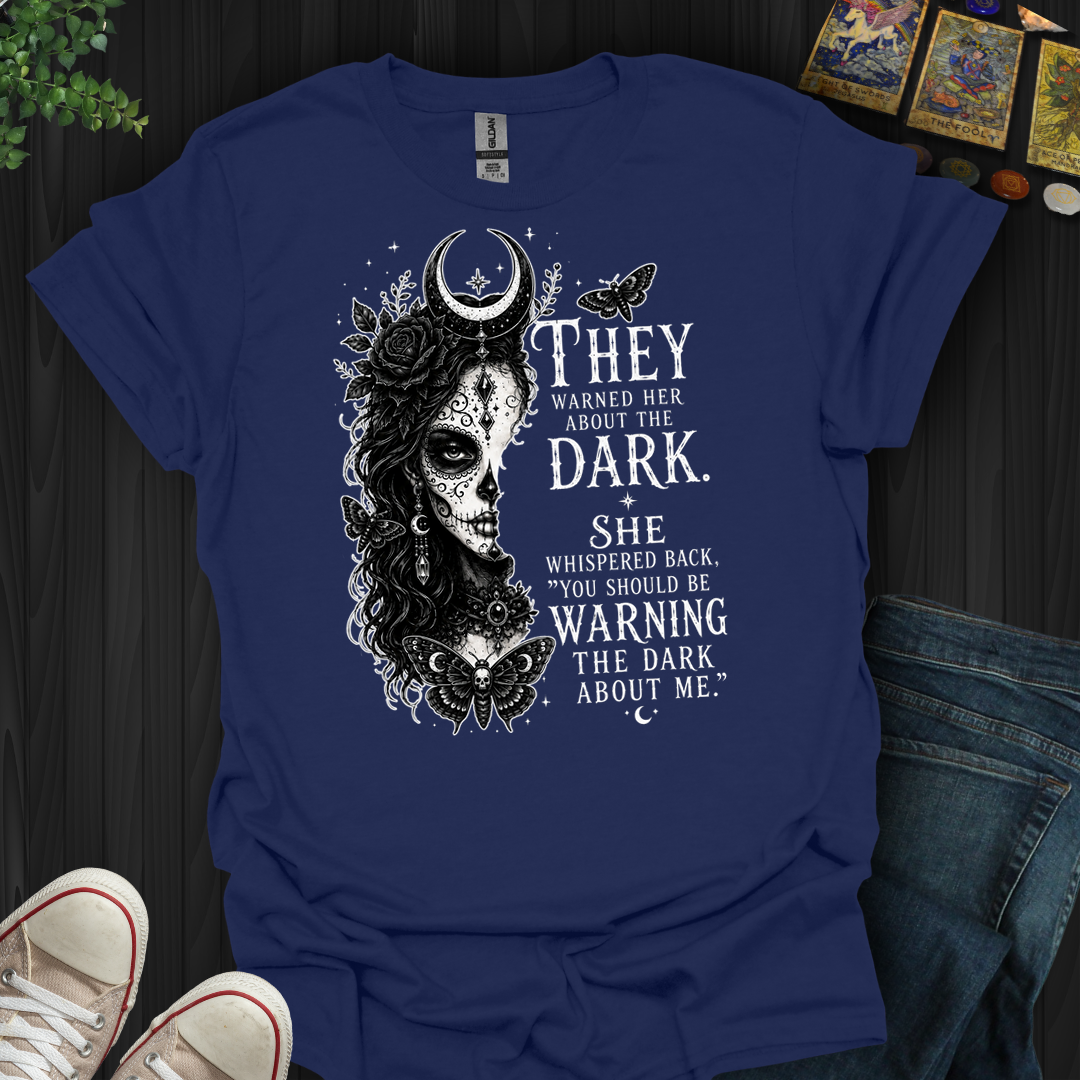 Warn The Dark About Me- T-Shirt