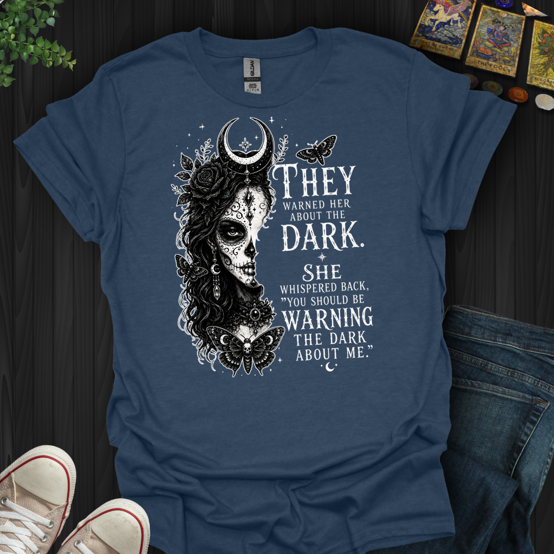 Warn The Dark About Me- T-Shirt