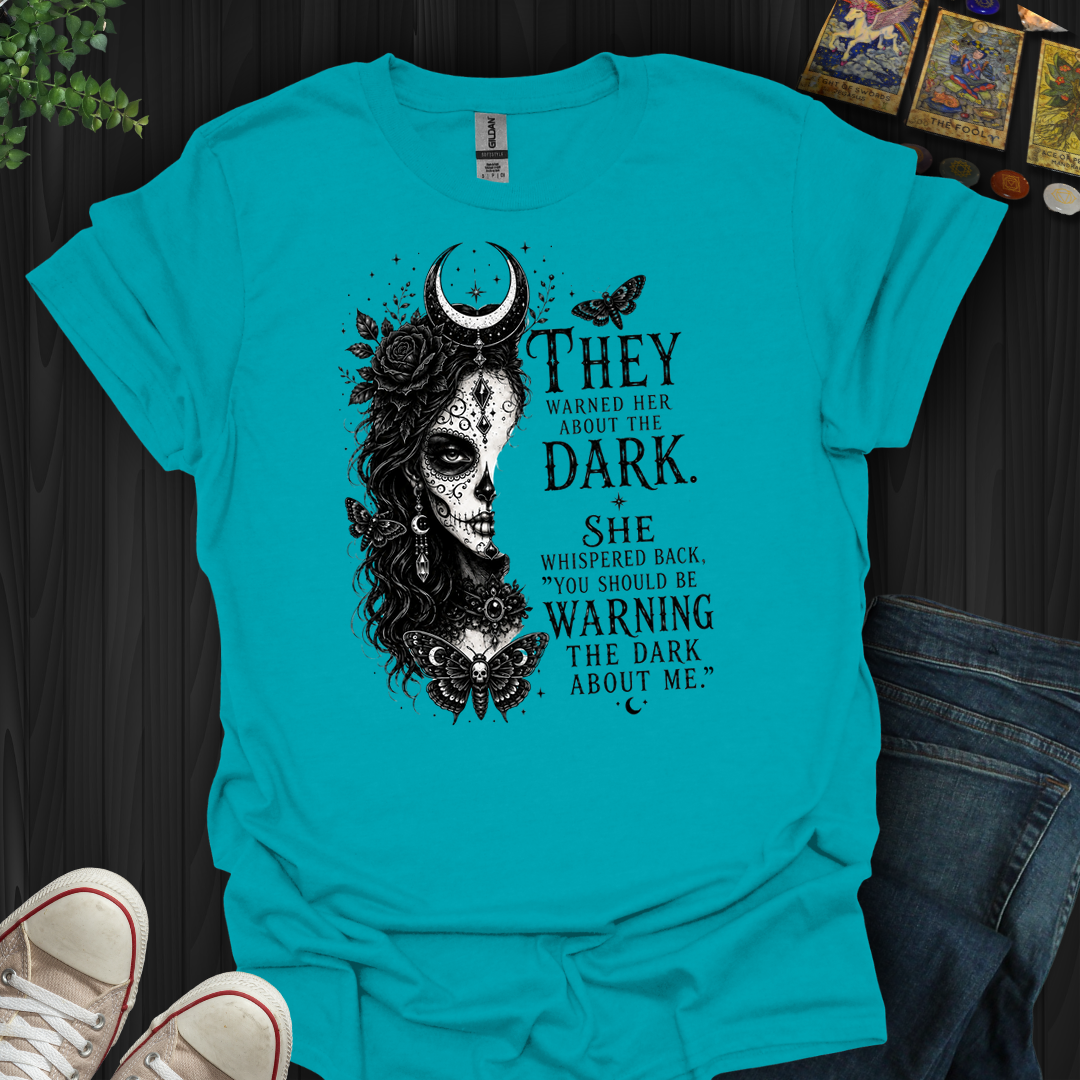 Warn The Dark About Me- T-Shirt