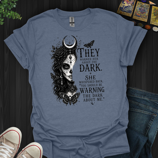 Warn The Dark About Me- T-Shirt