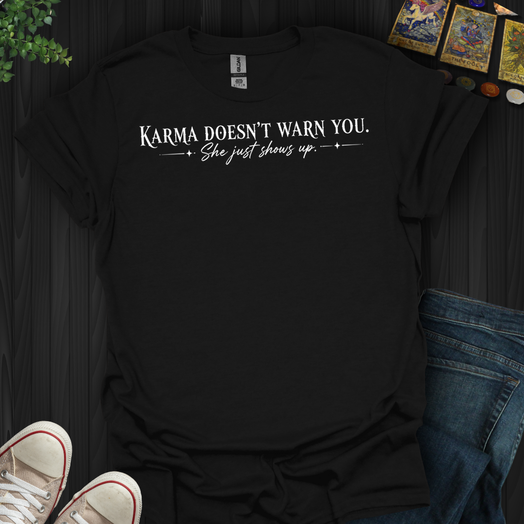 Karma Doesn't Warn You- T-Shirt