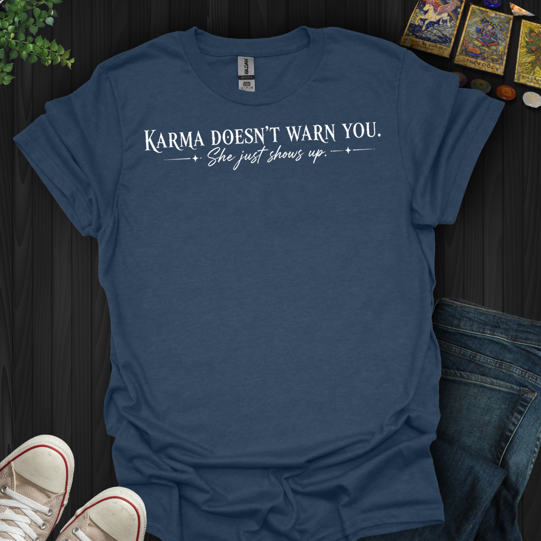 Karma Doesn't Warn You- T-Shirt