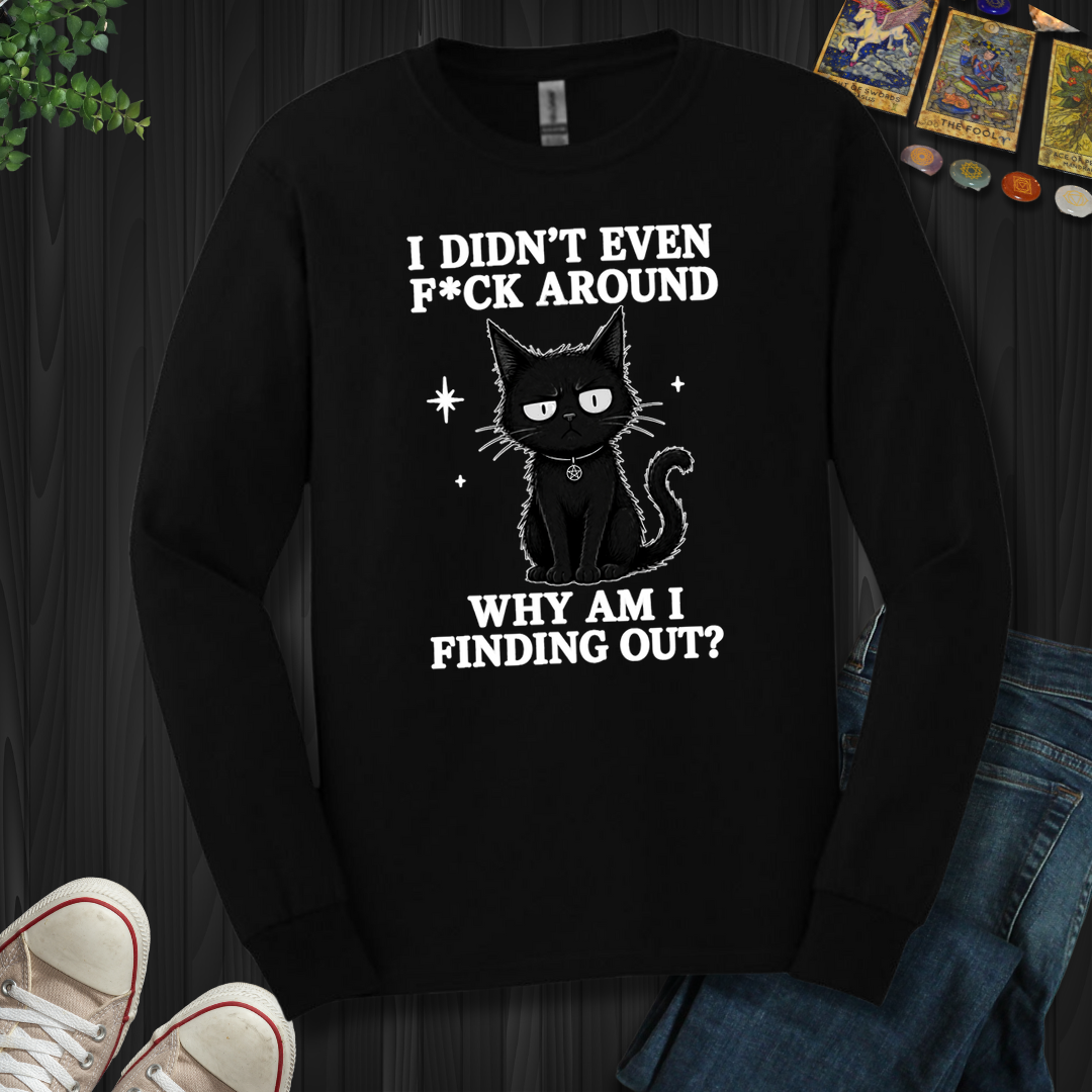Why Am I Finding Out- Long Sleeve