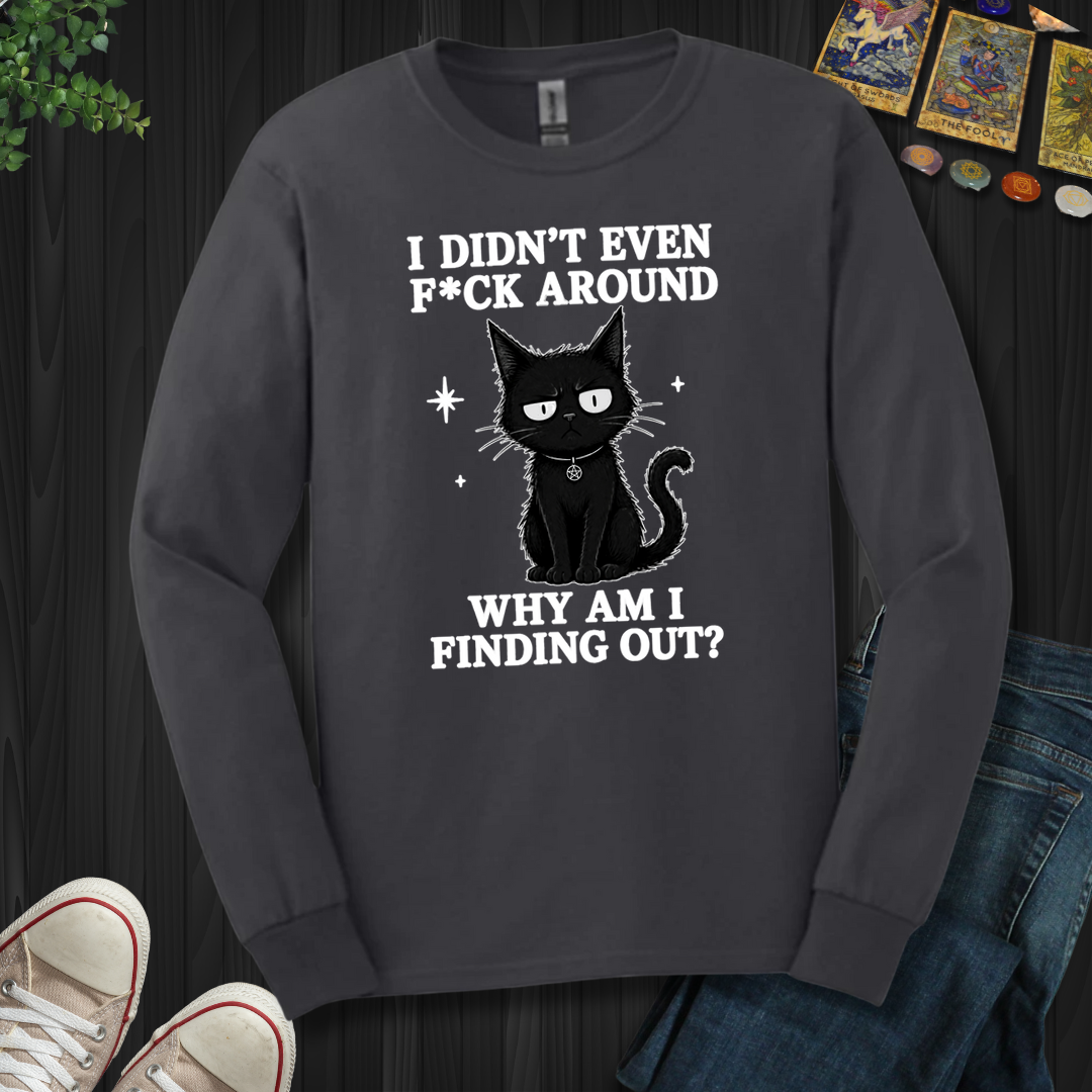 Why Am I Finding Out- Long Sleeve