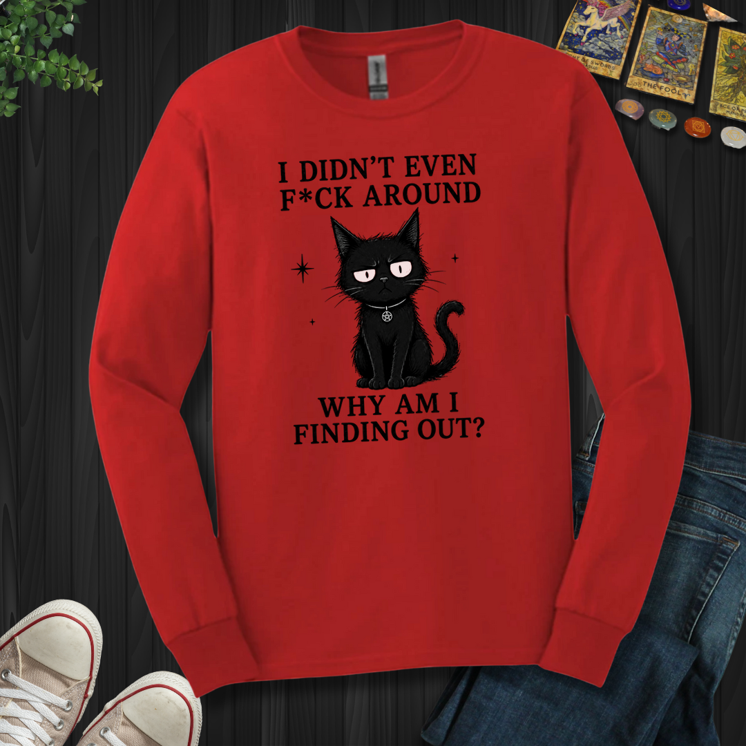 Why Am I Finding Out- Long Sleeve
