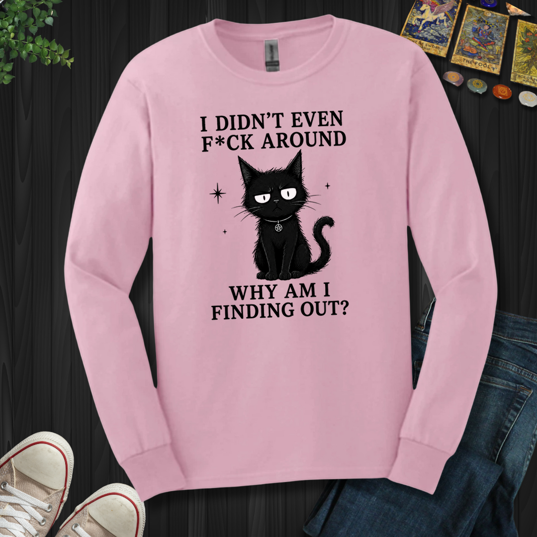 Why Am I Finding Out- Long Sleeve