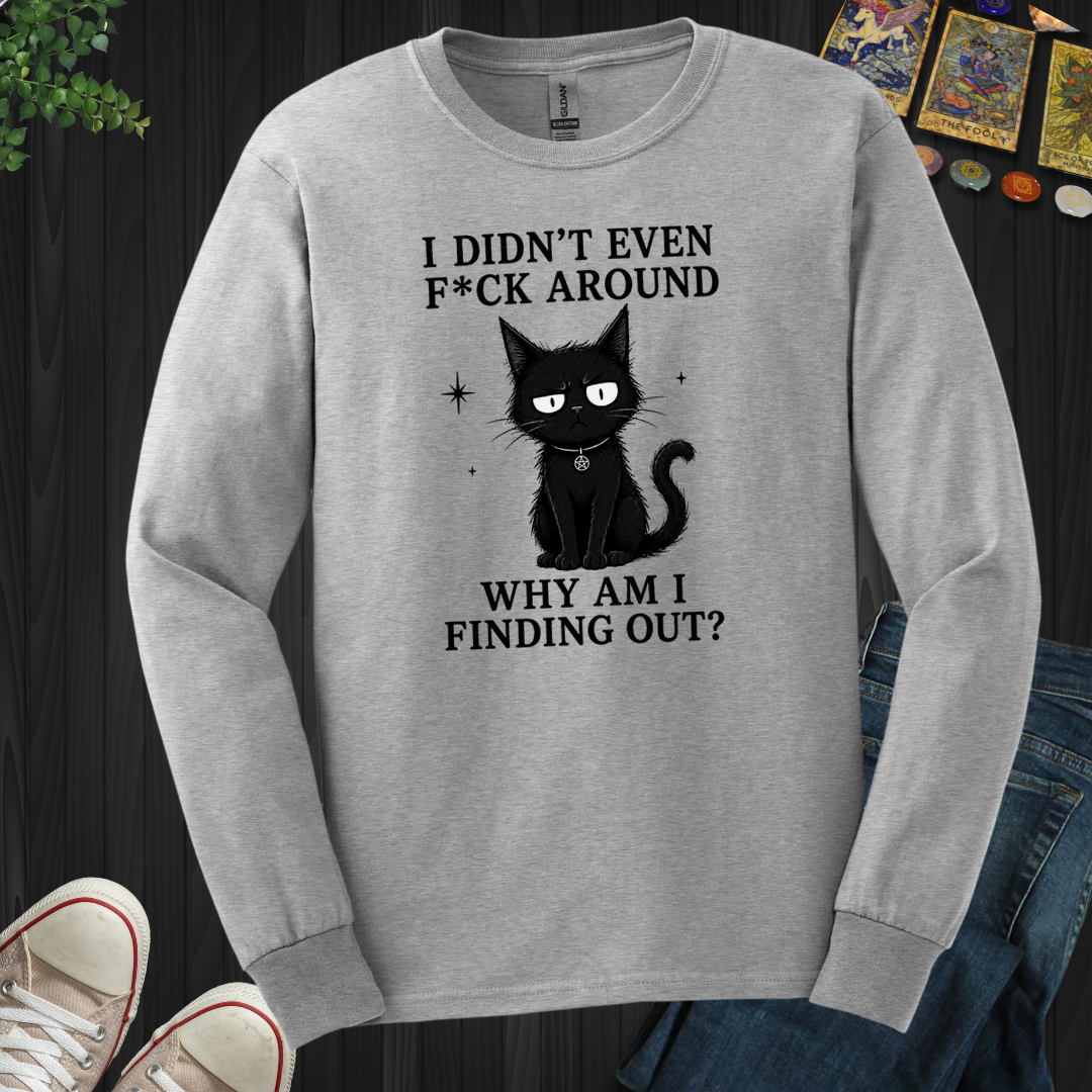 Why Am I Finding Out- Long Sleeve