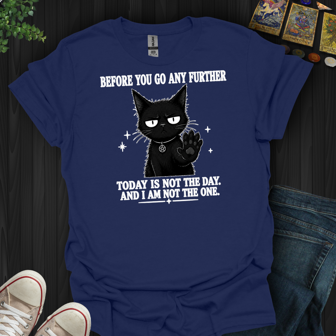 Today Is Not The Day- T-Shirt