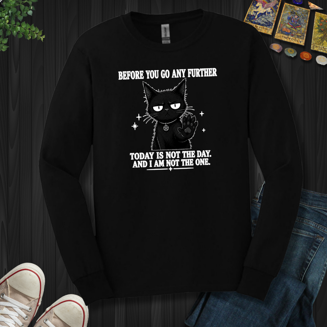 Today Is Not The Day- Long Sleeve