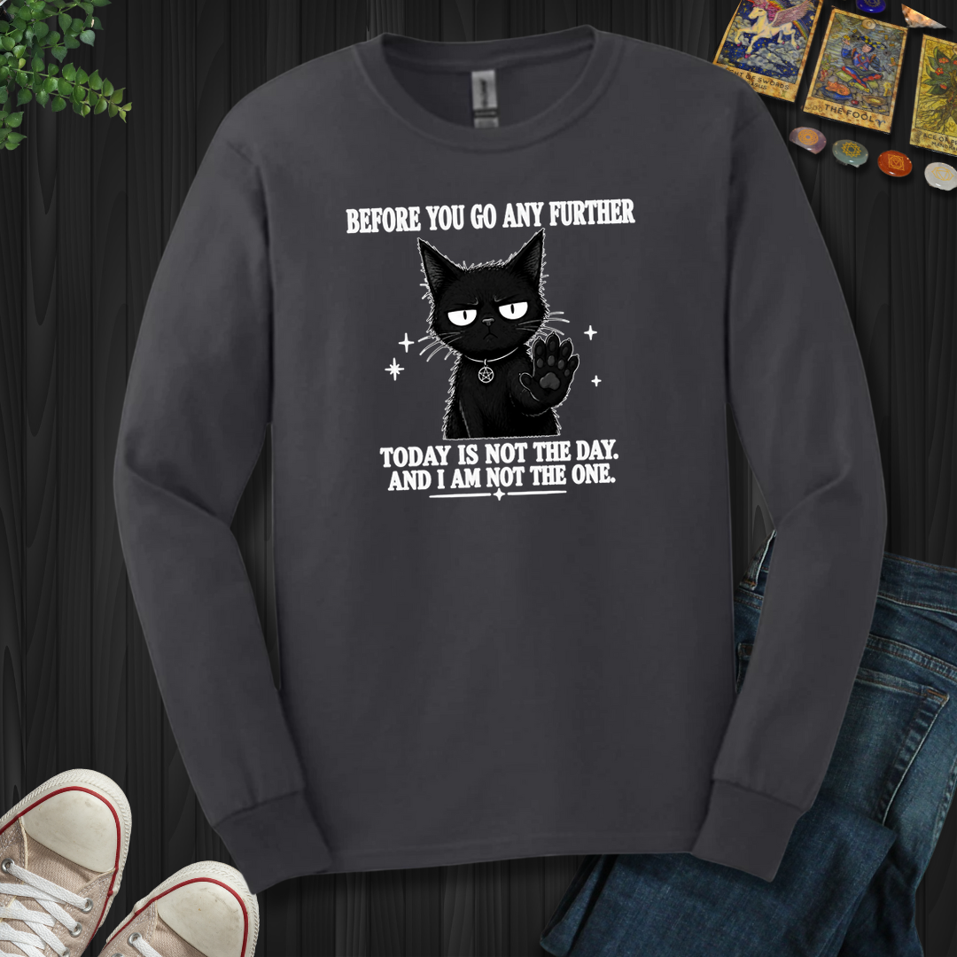 Today Is Not The Day- Long Sleeve
