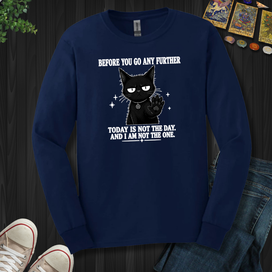 Today Is Not The Day- Long Sleeve
