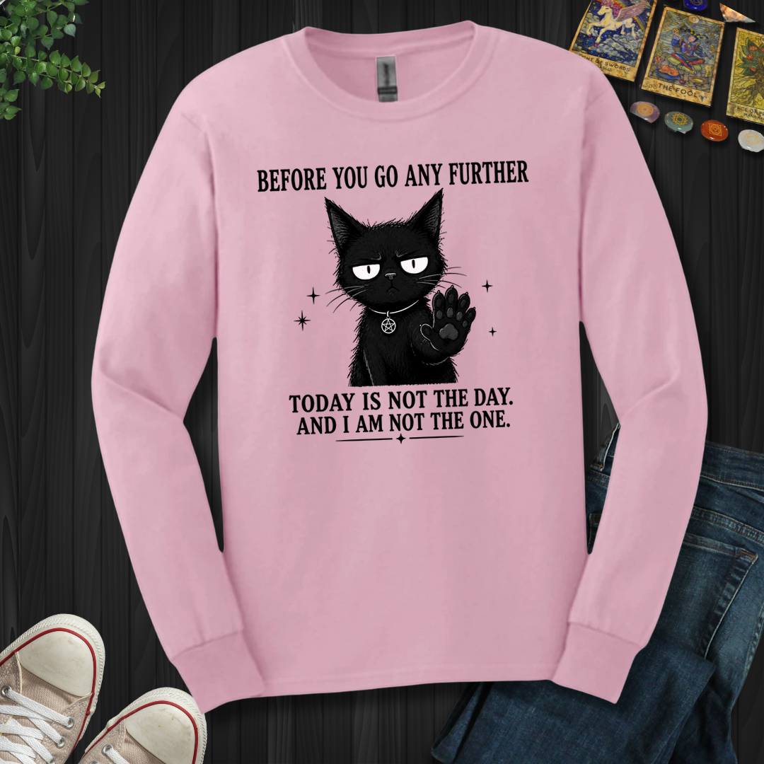 Today Is Not The Day- Long Sleeve