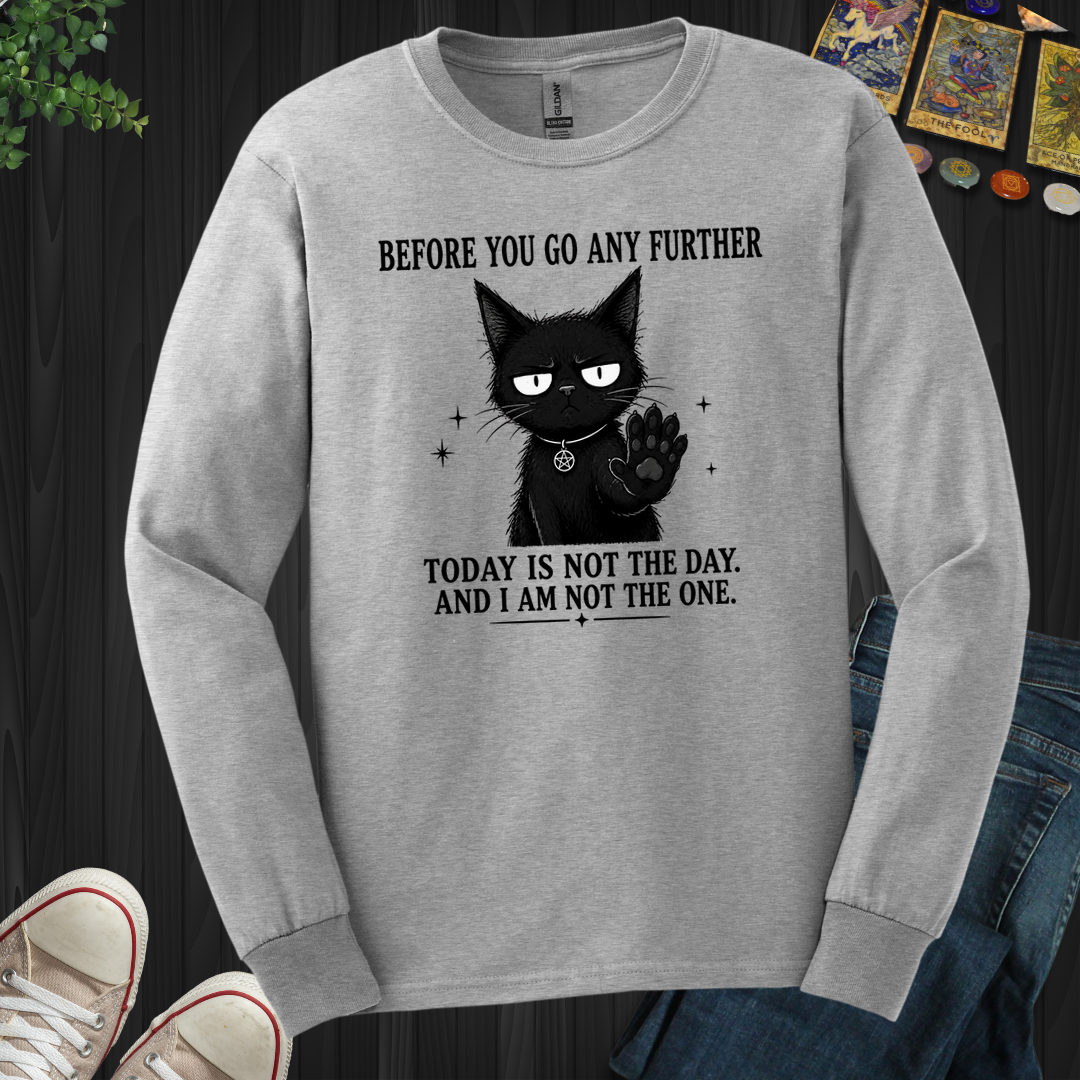Today Is Not The Day- Long Sleeve