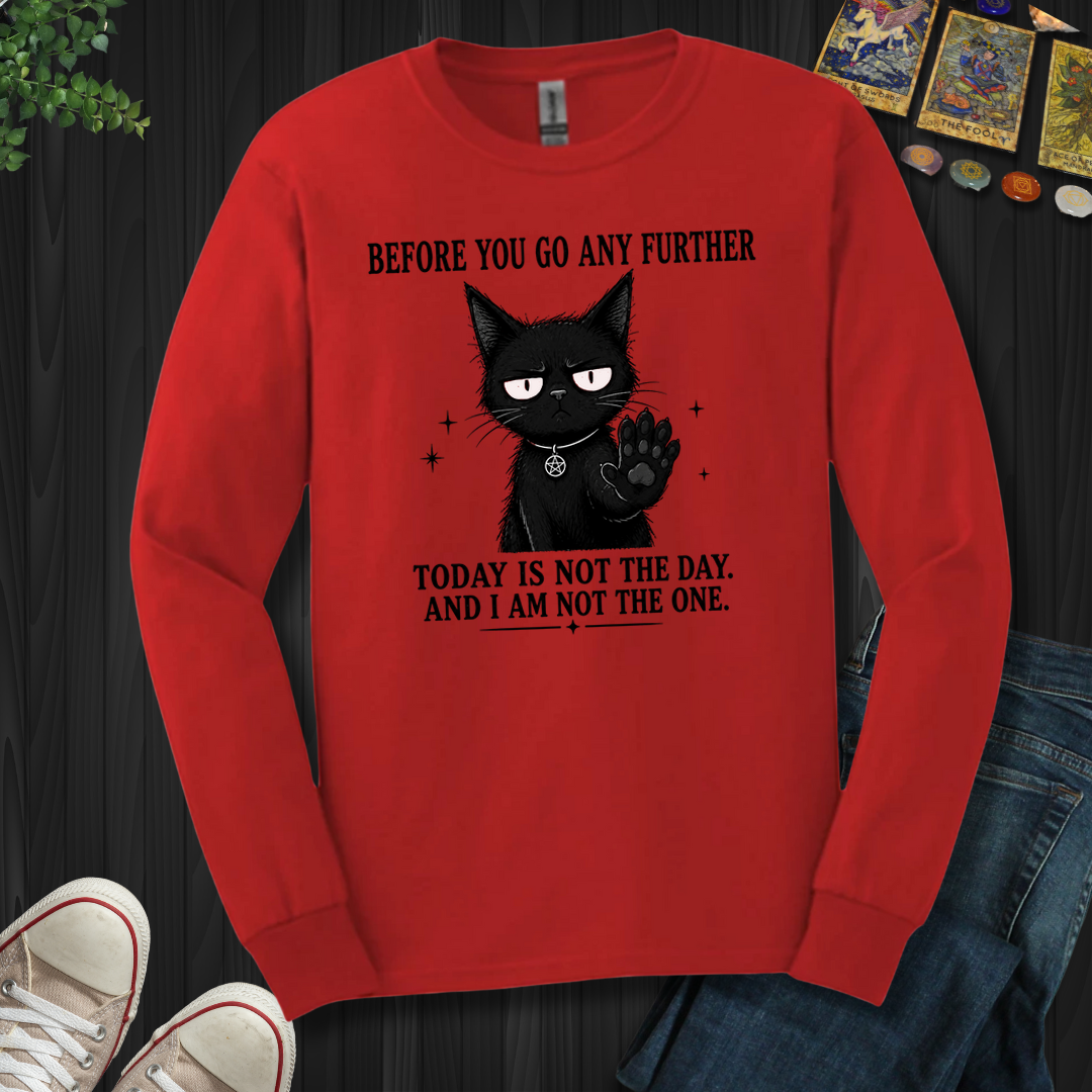 Today Is Not The Day- Long Sleeve