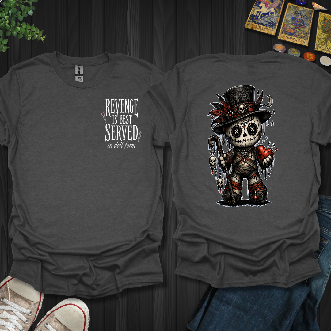 Best Served In Doll Form- T-Shirt