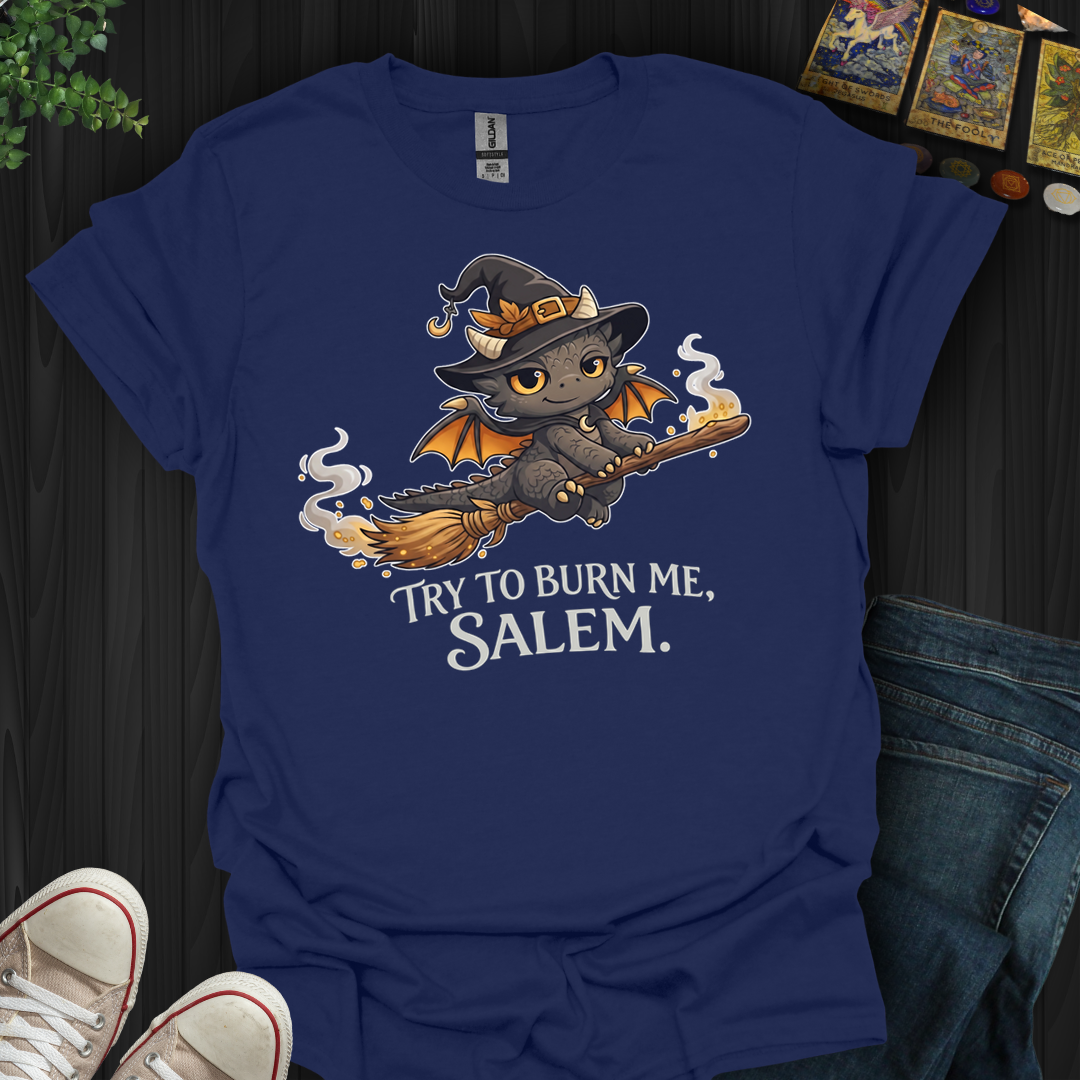 Try To Burn Me Salem- T-Shirt